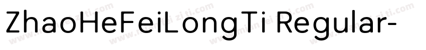 ZhaoHeFeiLongTi Regular字体转换